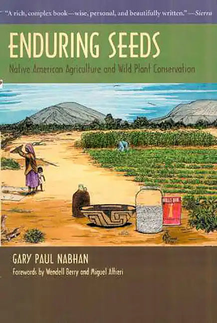 Enduring Seeds: Native American Agriculture and Wild Plant Conservation - Paperback