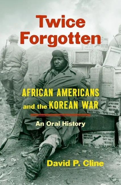 Twice Forgotten: African Americans and the Korean War, an Oral History - Hardcover