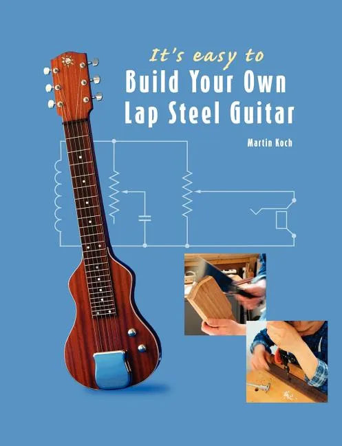 It's easy to Build Your Own Lap Steel Guitar - Paperback