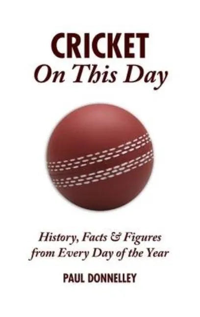 Cricket on This Day: History, Facts & Figures from Every Day of the Year - Hardcover