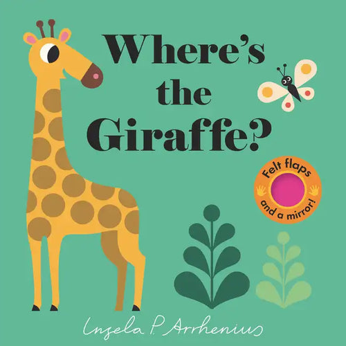 Where's the Giraffe?: (An Interactive, Sensory Lift-The-Flap Book with Felt Flaps and a Mirror for Babies & Toddlers. Friendly Jungle Animals Include - Board Book