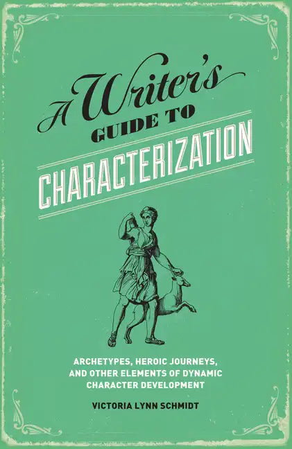 A Writer's Guide to Characterization: Archetypes, Heroic Journeys, and Other Elements of Dynamic Character Development - Paperback