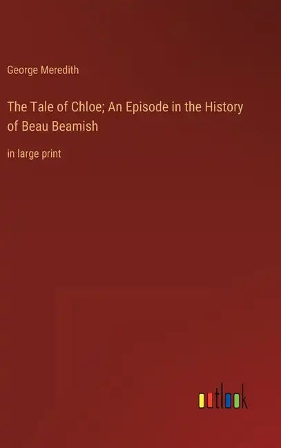 The Tale of Chloe; An Episode in the History of Beau Beamish: in large print - Hardcover