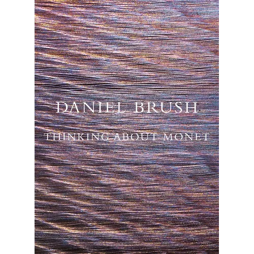 Daniel Brush: Thinking about Monet - Hardcover