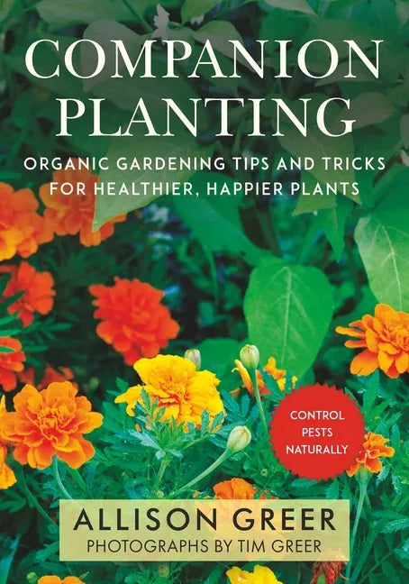 Companion Planting: Organic Gardening Tips and Tricks for Healthier, Happier Plants - Paperback