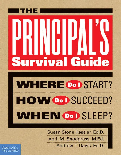 The Principal's Survival Guide: Where Do I Start? How Do I Succeed? & When Do I Sleep? - Paperback