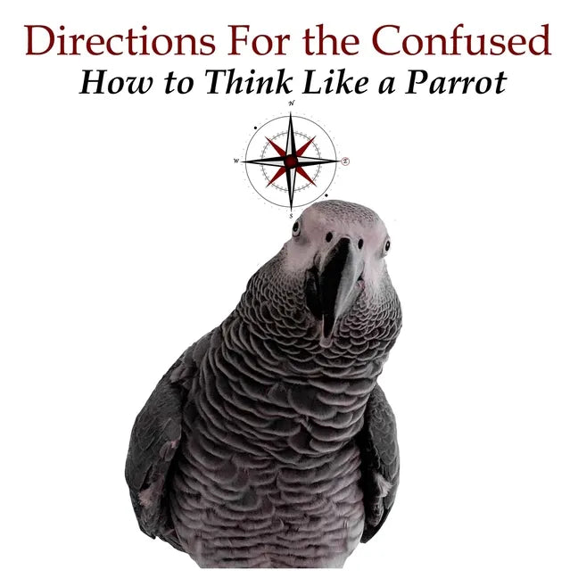 Directions for the Confused: How To Think Like a Parrot - Paperback