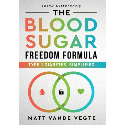 The Blood Sugar Freedom Formula: Type 1 Diabetes, Simplified - Hardcover