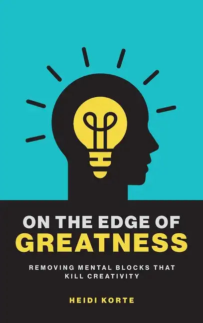 On the Edge of Greatness: Removing Mental Blocks that Kill Creativity - Hardcover