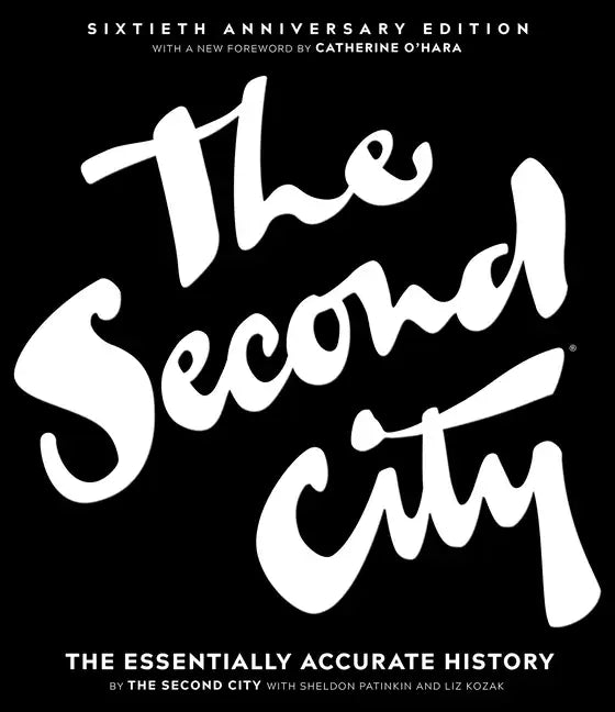 The Second City: The Essentially Accurate History - Hardcover