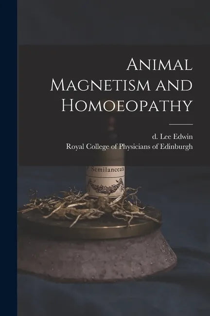 Animal Magnetism and Homoeopathy - Paperback