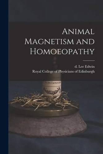 Animal Magnetism and Homoeopathy - Paperback