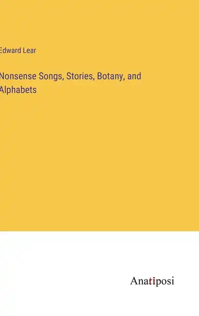 Nonsense Songs, Stories, Botany, and Alphabets - Hardcover
