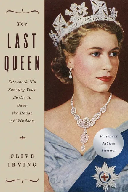 The Last Queen: Elizabeth II's Seventy Year Battle to Save the House of Windsor: The Platinum Jubilee Edition - Paperback