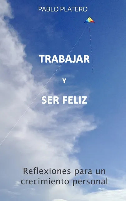Trabajar Y Ser Feliz: Historias para un crecimiento personal - Paperback