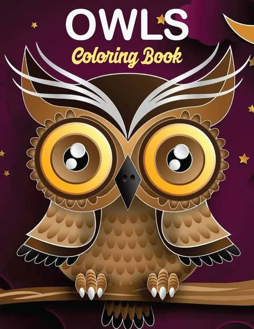 Owls Coloring Book: owl coloring book for kids, Stress Relieving and Relaxing Designs, An Adult Coloring Book Full of Fun Owl Designs - Paperback