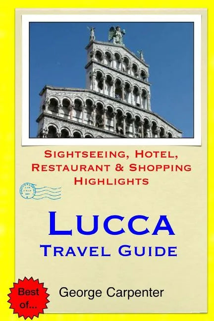 Lucca Travel Guide: Sightseeing, Hotel, Restaurant & Shopping Highlights - Paperback