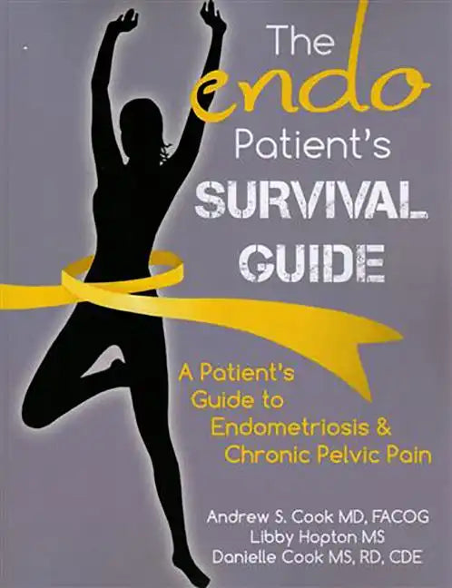 The Endo Patient's Survival Guide: A Patient's Guide to Endometriosis & Chronic Pelvic Pain - Paperback