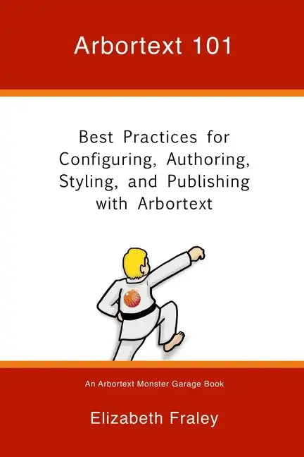Arbortext 101: Best Practices for Configuring, Authoring, Styling, and Publishing with Arbortext - Paperback