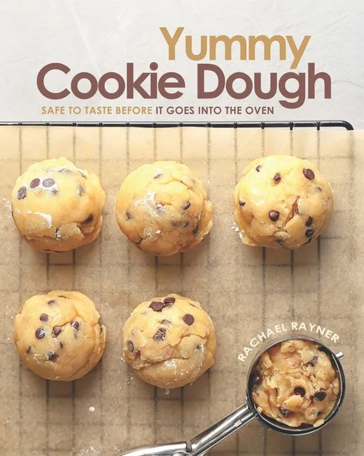 Yummy Cookie Dough: Safe to Taste before It Goes into the Oven - Paperback