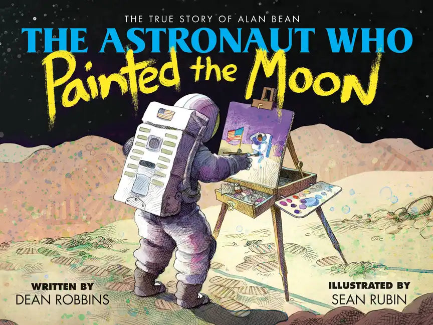 The Astronaut Who Painted the Moon: The True Story of Alan Bean - Hardcover