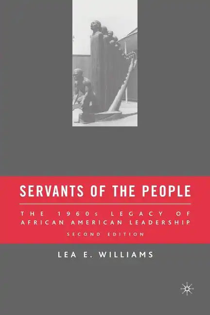 Servants of the People: The 1960s Legacy of African American Leadership - Paperback