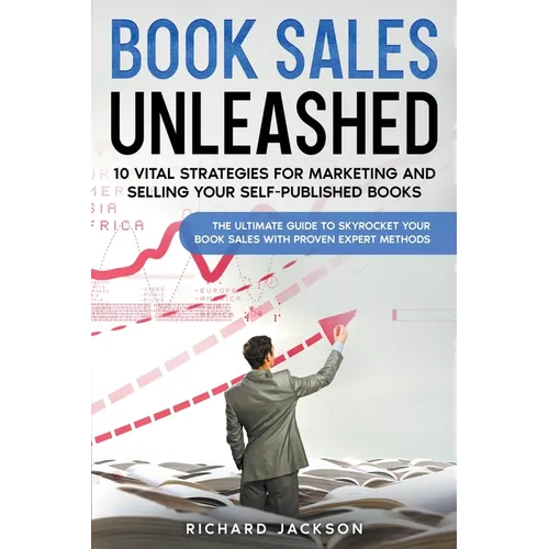Book Sales Unleashed: 10 Vital Strategies for Marketing and Selling Your Self-Published Books - Paperback