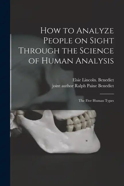 How to Analyze People on Sight Through the Science of Human Analysis; the Five Human Types - Paperback