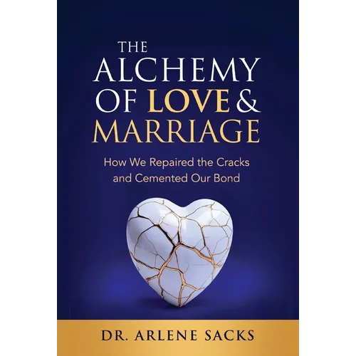 The Alchemy of Love & Marriage: How We Repaired the Cracks and Cemented Our Bond - Hardcover