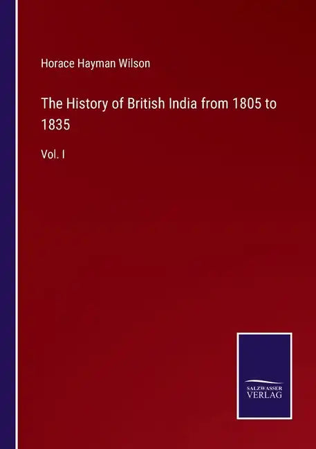 The History of British India from 1805 to 1835: Vol. I - Paperback