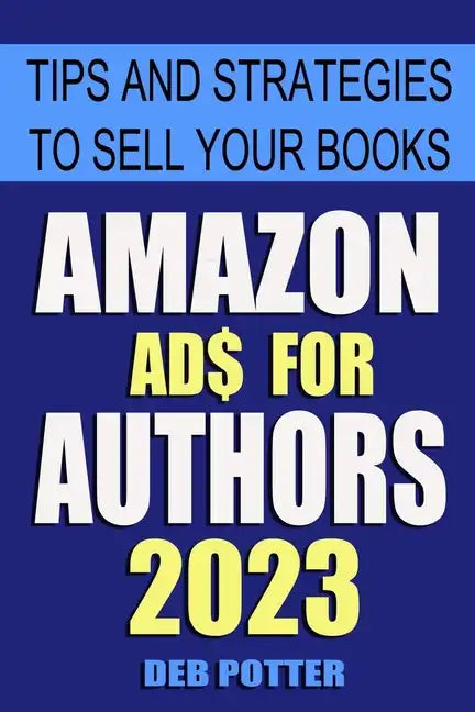 Amazon Ads for Authors: Tips and Strategies to Sell Your Books - Paperback