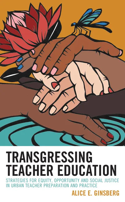 Transgressing Teacher Education: Strategies for Equity, Opportunity and Social Justice in Urban Teacher Preparation and Practice - Hardcover