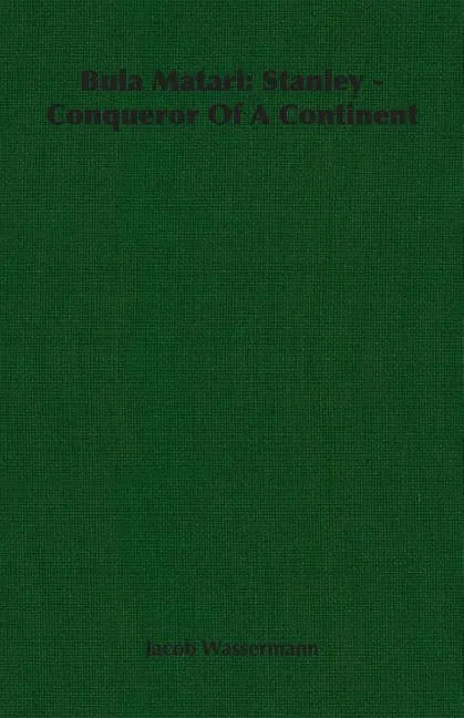 Bula Matari: Stanley - Conqueror Of A Continent - Paperback