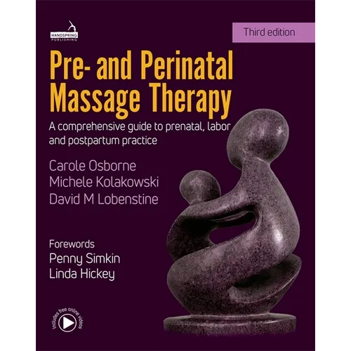Pre- And Perinatal Massage Therapy: A Comprehensive Guide to Prenatal, Labor and Postpartum Practice - Paperback