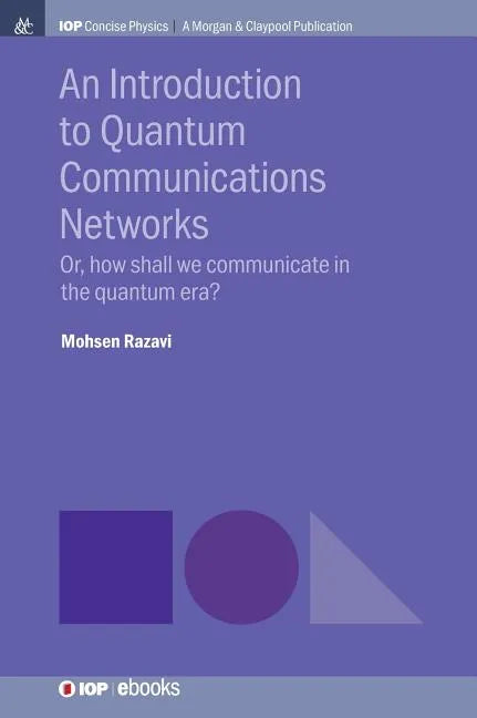 An Introduction to Quantum Communication Networks: Or, How Shall We Communicate in the Quantum Era? - Hardcover