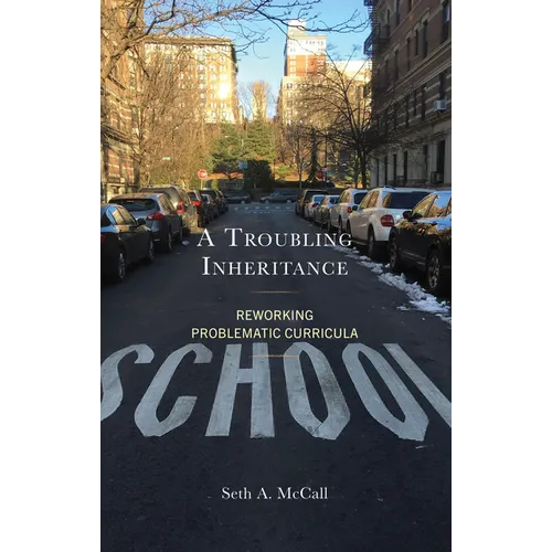 A Troubling Inheritance: Reworking Problematic Curricula - Hardcover