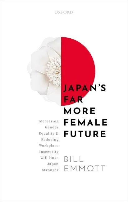 Japan's Far More Female Future: Increasing Gender Equality and Reducing Workplace Insecurity Will Make Japan Stronger - Hardcover