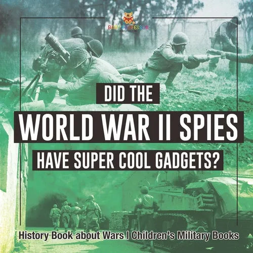 Did the World War II Spies Have Super Cool Gadgets? History Book about Wars Children's Military Books - Paperback