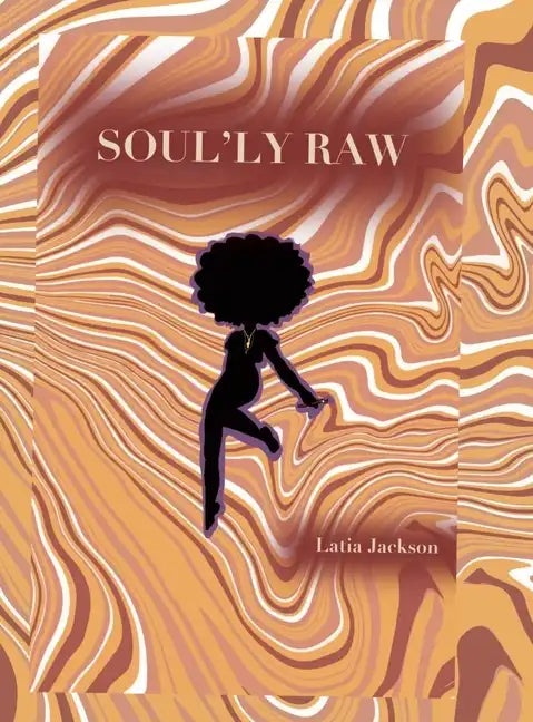 Soul'ly Raw: A Poetry and Short Story collection - Hardcover