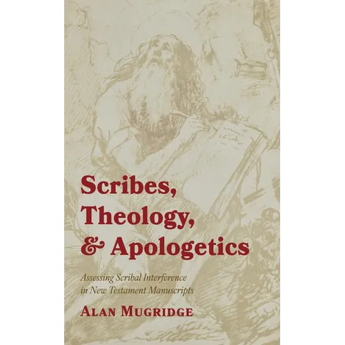 Scribes, Theology, and Apologetics: Assessing Scribal Interference in New Testament Manuscripts - Paperback