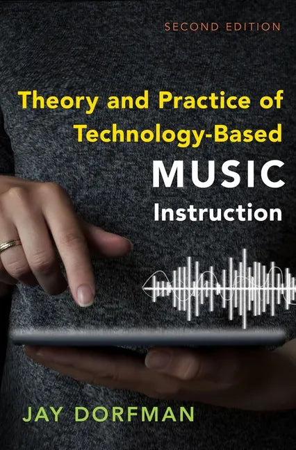 Theory and Practice of Technology-Based Music Instruction: Second Edition - Paperback