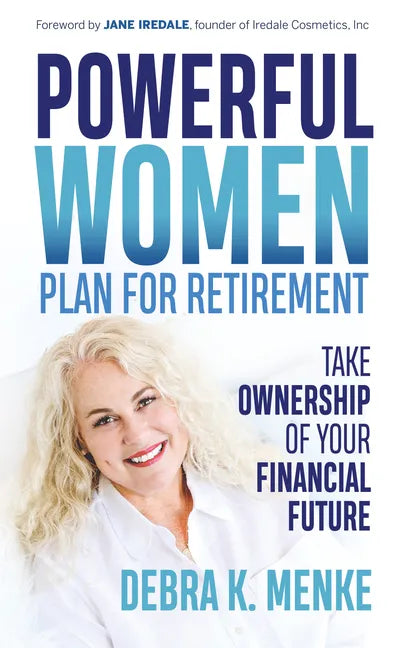Powerful Women Plan for Retirement: Take Ownership of Your Financial Future - Paperback