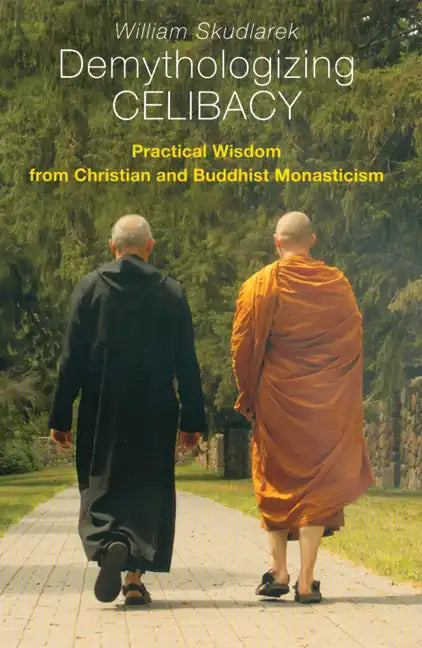 Demythologizing Celibacy: Practical Wisdom from Christian and Buddhist Monasticism - Paperback