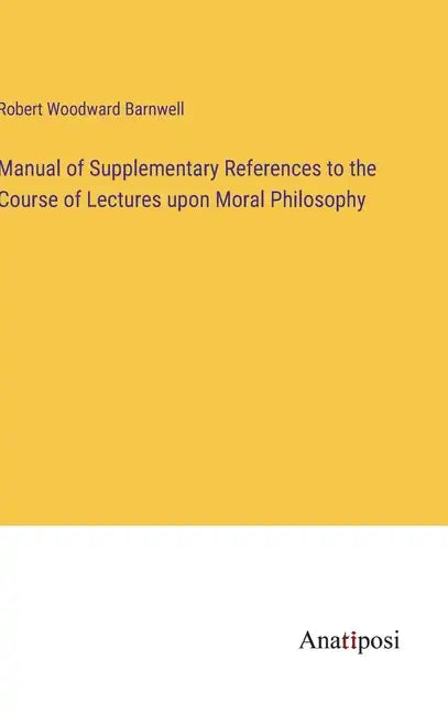 Manual of Supplementary References to the Course of Lectures upon Moral Philosophy - Hardcover