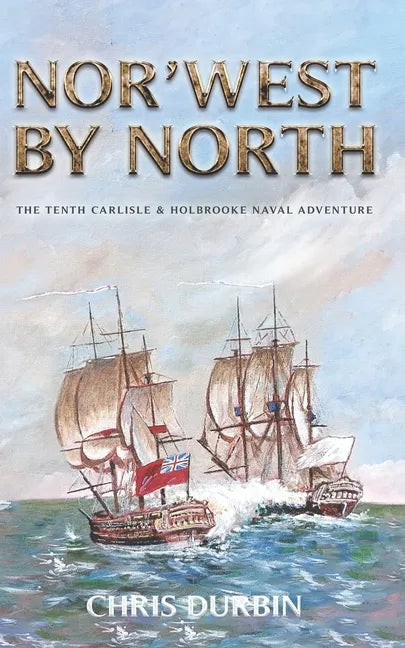 Nor'west by North: The Tenth Carlisle & Holbrooke Naval Adventure - Paperback
