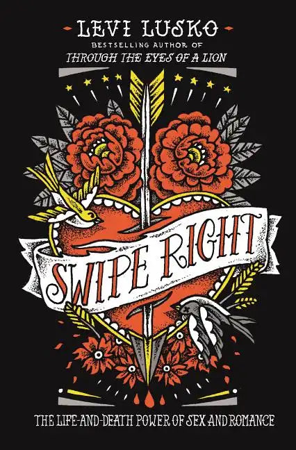 Swipe Right: The Life-And-Death Power of Sex and Romance - Paperback