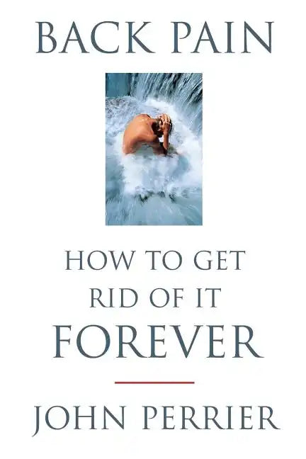Back Pain: How to Get Rid of It Forever - Paperback