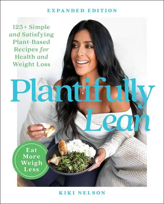 Plantifully Lean: 125+ Simple and Satisfying Plant-Based Recipes for Health and Weight Loss: A Cookbook - Paperback