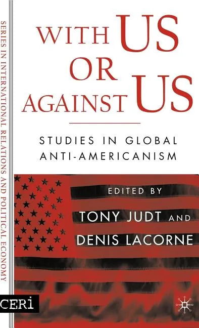 With Us or Against Us: Studies in Global Anti-Americanism - Hardcover