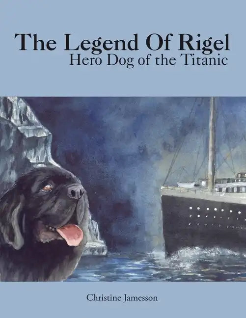 The Legend of Rigel: Hero Dog of the Titanic - Paperback